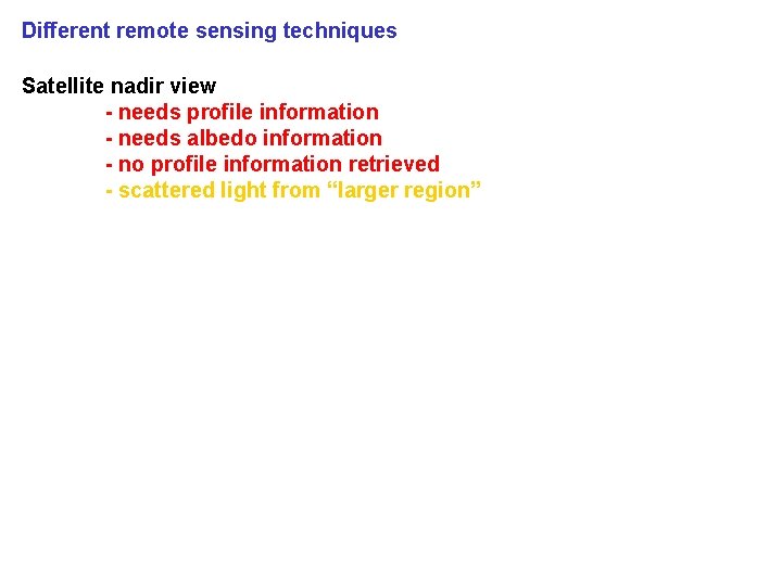 Different remote sensing techniques Satellite nadir view - needs profile information - needs albedo