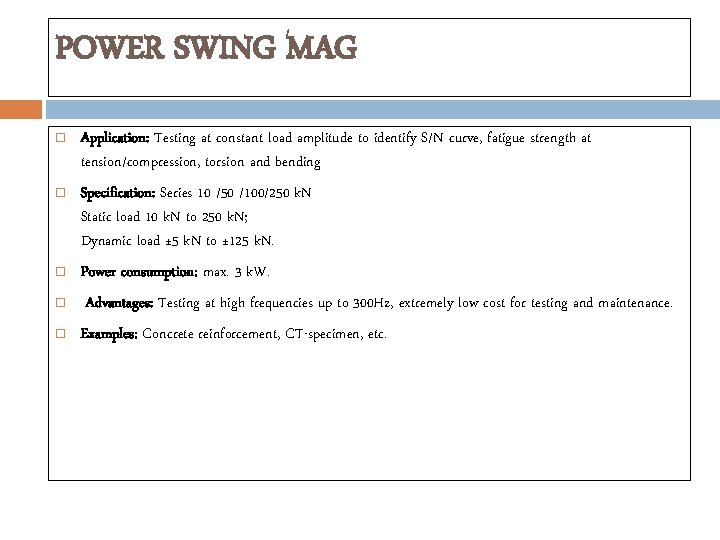 POWER SWING MAG Application: Testing at constant load amplitude to identify S/N curve, fatigue