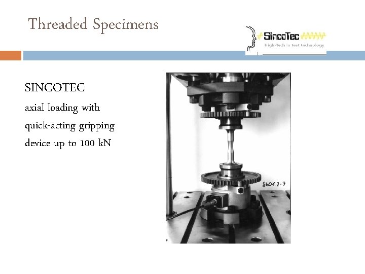 Threaded Specimens SINCOTEC axial loading with quick-acting gripping device up to 100 k. N