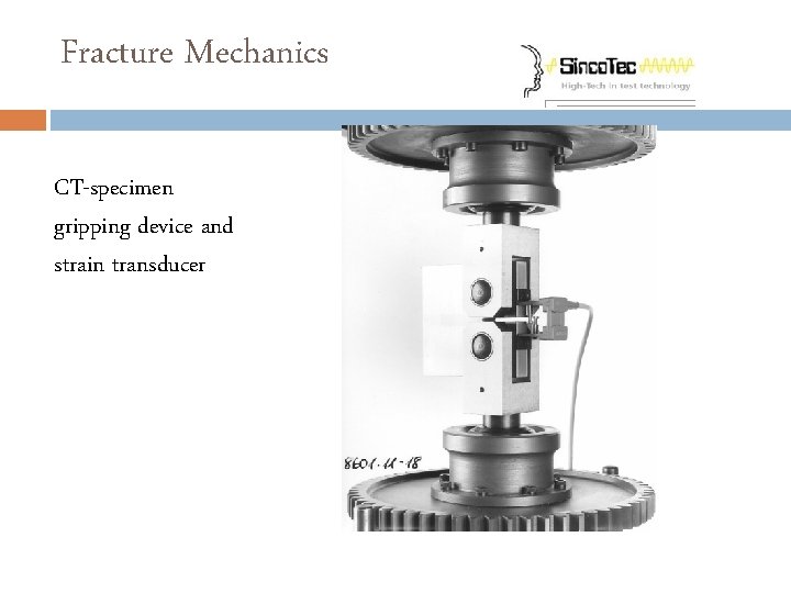 Fracture Mechanics CT-specimen gripping device and strain transducer 