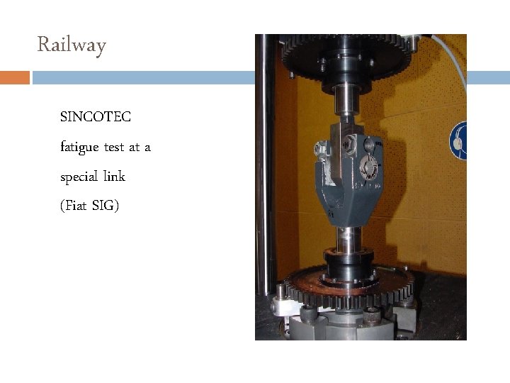 Railway SINCOTEC fatigue test at a special link (Fiat SIG) 