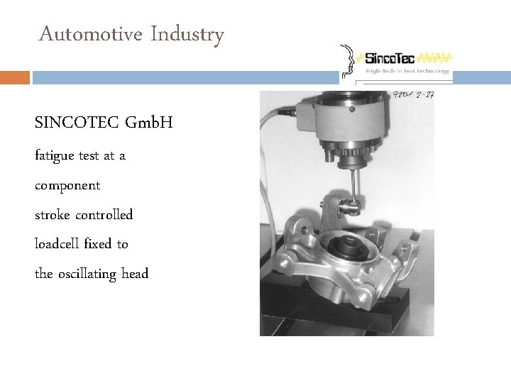 Automotive Industry SINCOTEC Gmb. H fatigue test at a component stroke controlled loadcell fixed