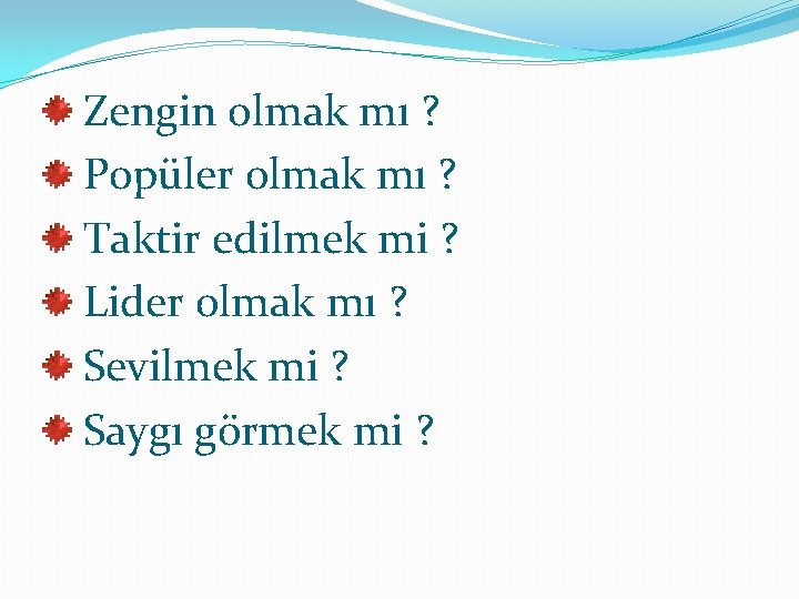  Zengin olmak mı ? Popüler olmak mı ? Taktir edilmek mi ? Lider