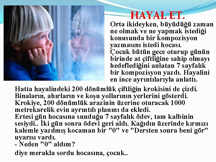 HAYAL ET. Orta ikideyken, büyüdüğü zaman ne olmak ve ne yapmak istediği konusunda bir