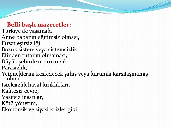 Belli başlı mazeretler: Türkiye’de yaşamak, Anne babanın eğitimsiz olması, Fırsat eşitsizliği, Bozuk sistem veya