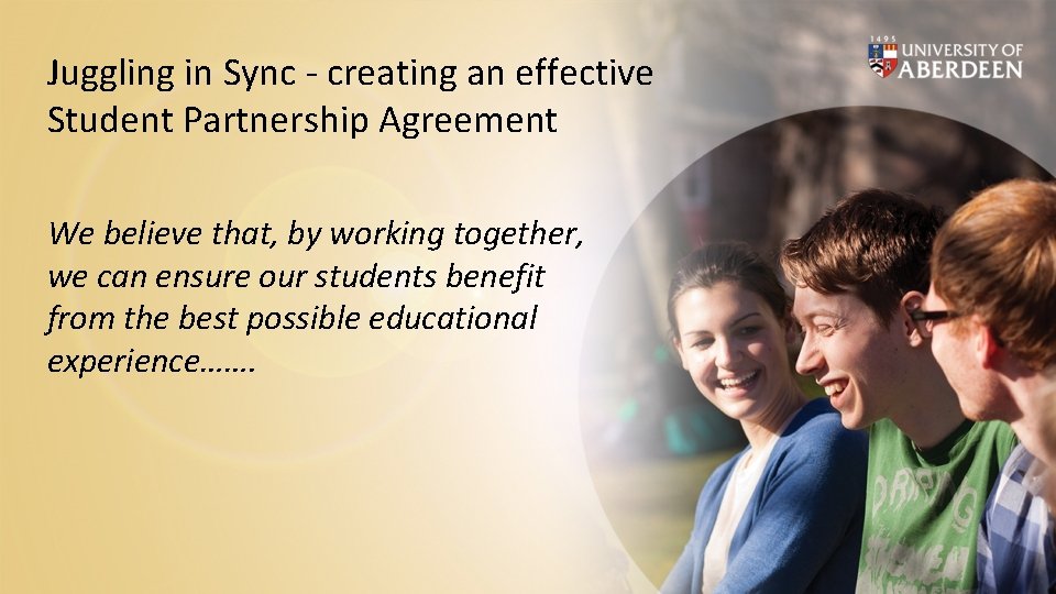 Juggling in Sync - creating an effective Student Partnership Agreement We believe that, by