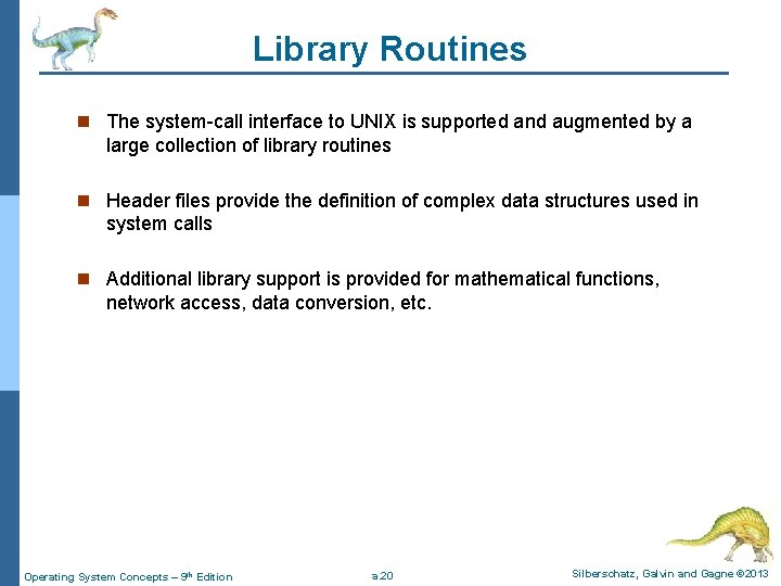 Library Routines n The system-call interface to UNIX is supported and augmented by a