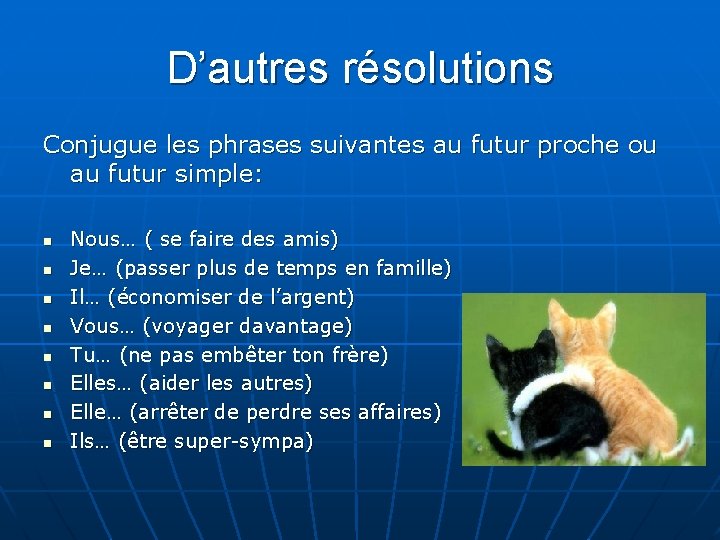 D’autres résolutions Conjugue les phrases suivantes au futur proche ou au futur simple: n