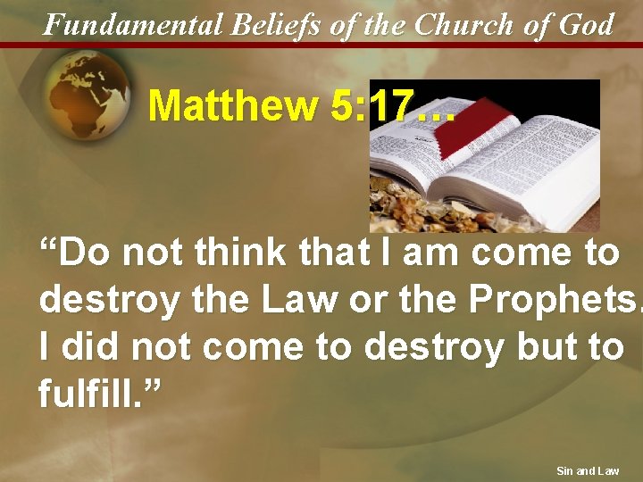 Fundamental Beliefs of the Church of God Matthew 5: 17… “Do not think that