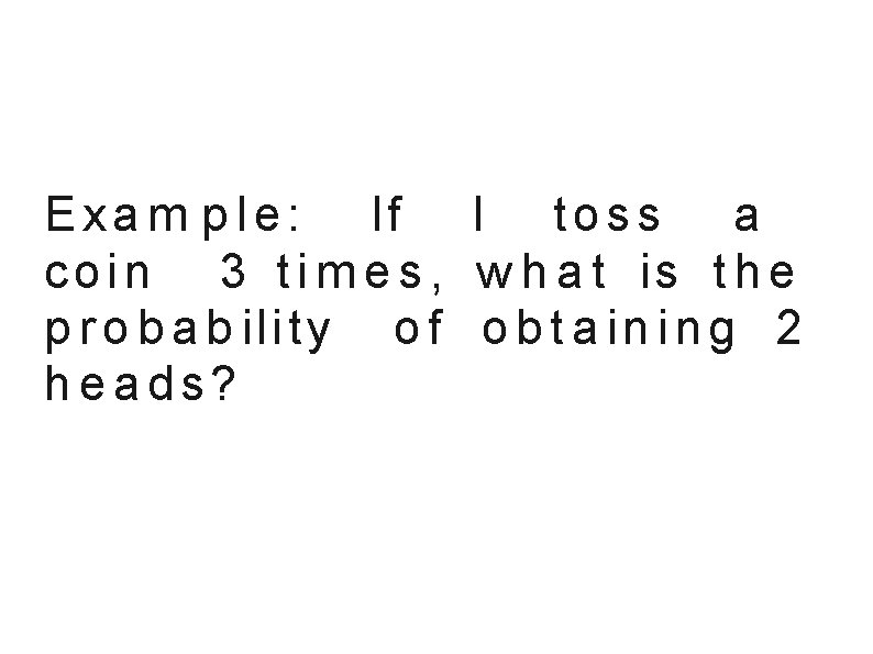 E x a m p l e : If I t o s s