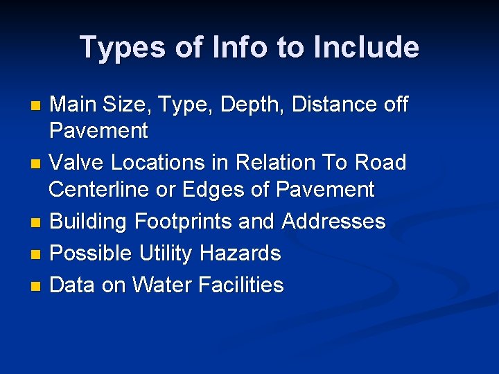 Types of Info to Include Main Size, Type, Depth, Distance off Pavement n Valve