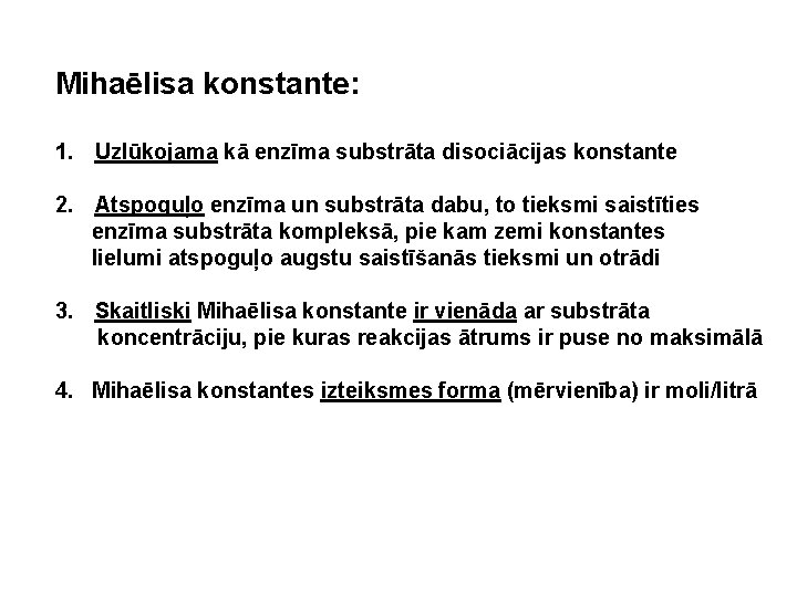 Mihaēlisa konstante: 1. Uzlūkojama kā enzīma substrāta disociācijas konstante 2. Atspoguļo enzīma un substrāta