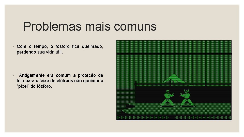 Problemas mais comuns ◦ Com o tempo, o fósforo fica queimado, perdendo sua vida