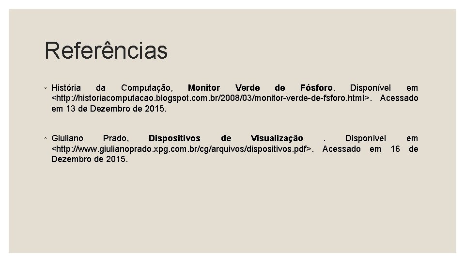 Referências ◦ História da Computação, Monitor Verde de Fósforo. Disponível em <http: //historiacomputacao. blogspot.