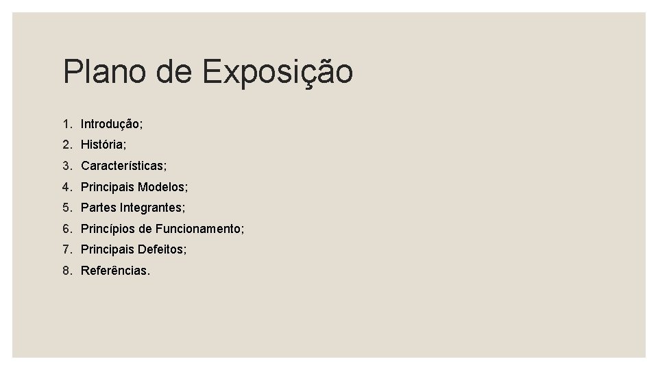 Plano de Exposição 1. Introdução; 2. História; 3. Características; 4. Principais Modelos; 5. Partes