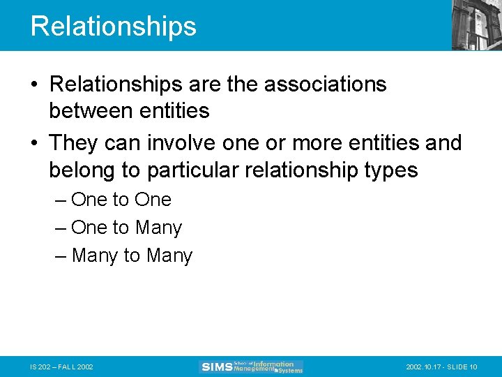 Relationships • Relationships are the associations between entities • They can involve one or