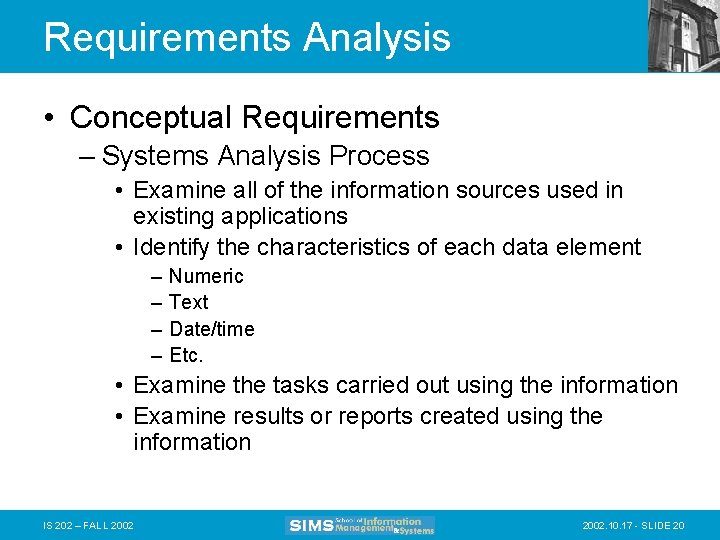 Requirements Analysis • Conceptual Requirements – Systems Analysis Process • Examine all of the