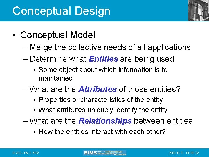 Conceptual Design • Conceptual Model – Merge the collective needs of all applications –