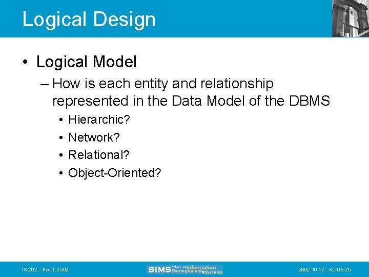 Logical Design • Logical Model – How is each entity and relationship represented in