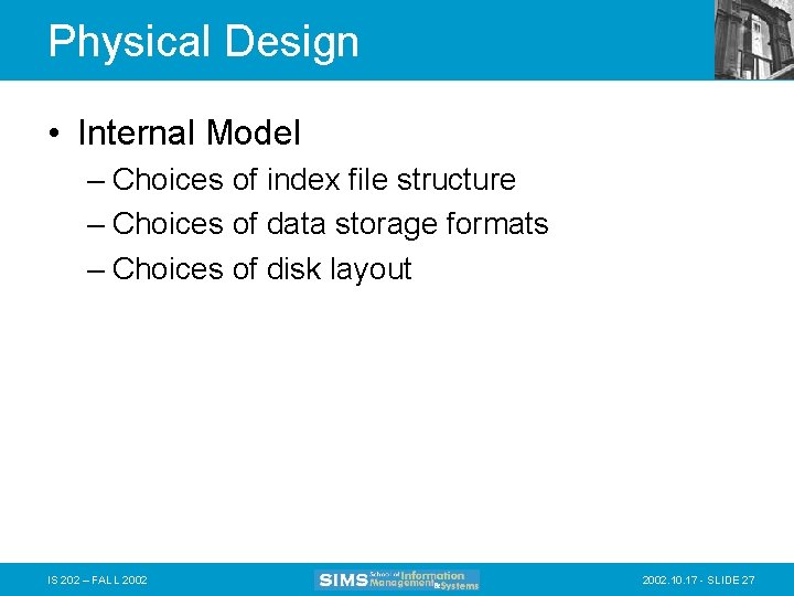 Physical Design • Internal Model – Choices of index file structure – Choices of