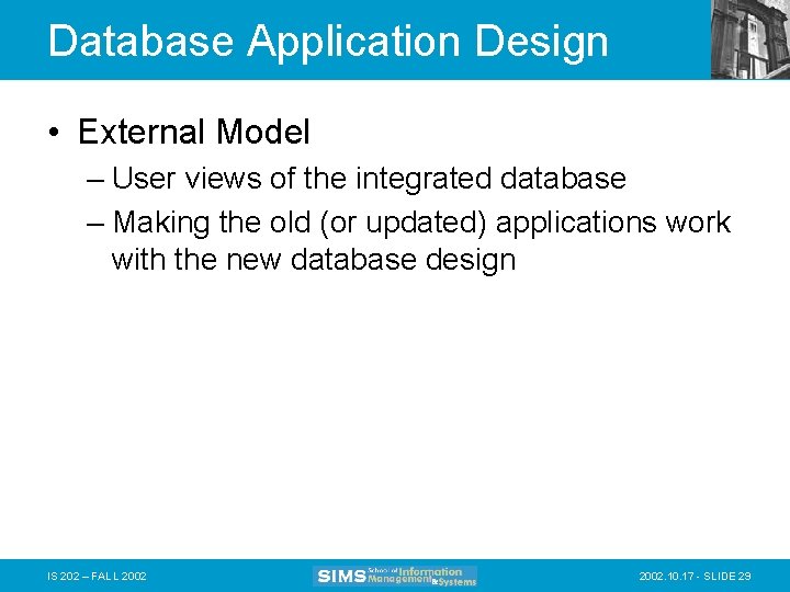 Database Application Design • External Model – User views of the integrated database –