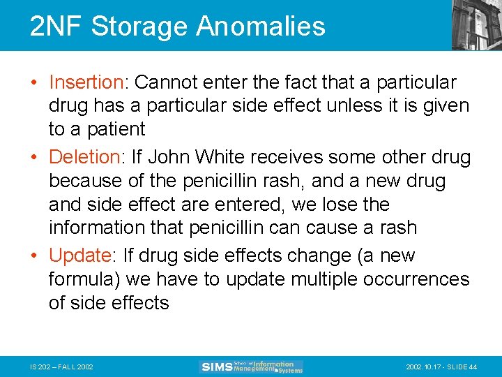 2 NF Storage Anomalies • Insertion: Cannot enter the fact that a particular drug