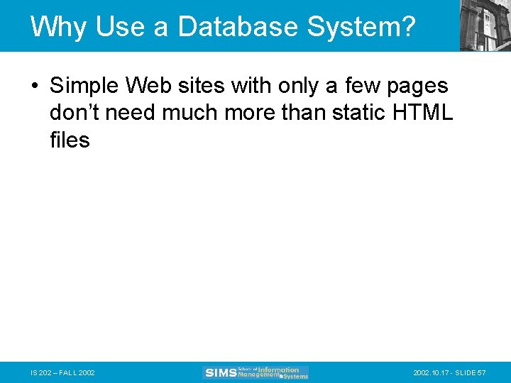 Why Use a Database System? • Simple Web sites with only a few pages