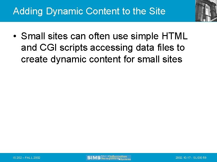 Adding Dynamic Content to the Site • Small sites can often use simple HTML