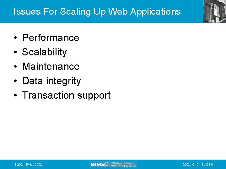 Issues For Scaling Up Web Applications • • • Performance Scalability Maintenance Data integrity