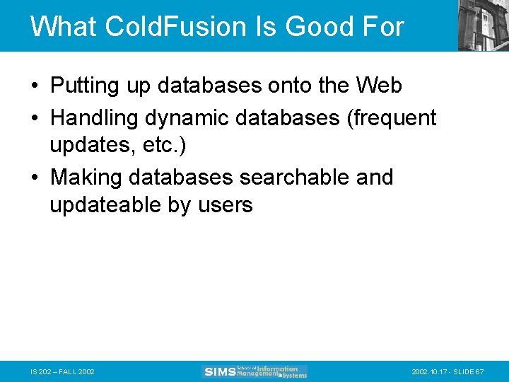 What Cold. Fusion Is Good For • Putting up databases onto the Web •