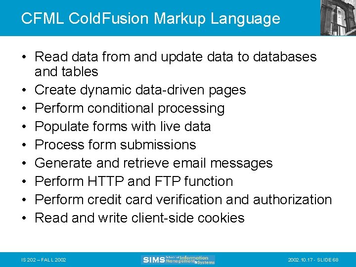 CFML Cold. Fusion Markup Language • Read data from and update data to databases