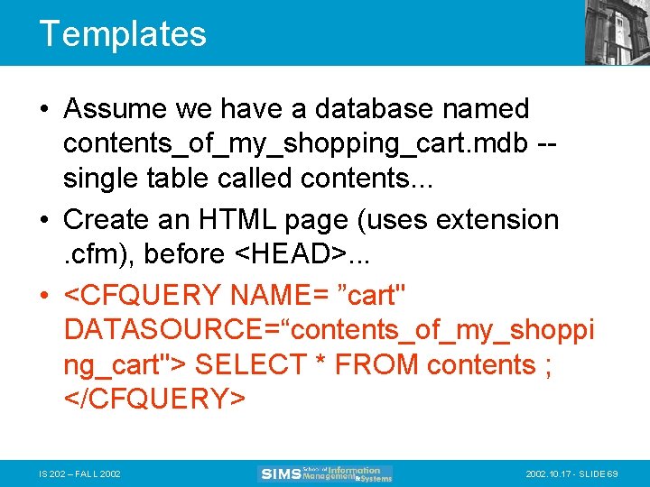 Templates • Assume we have a database named contents_of_my_shopping_cart. mdb -single table called contents.