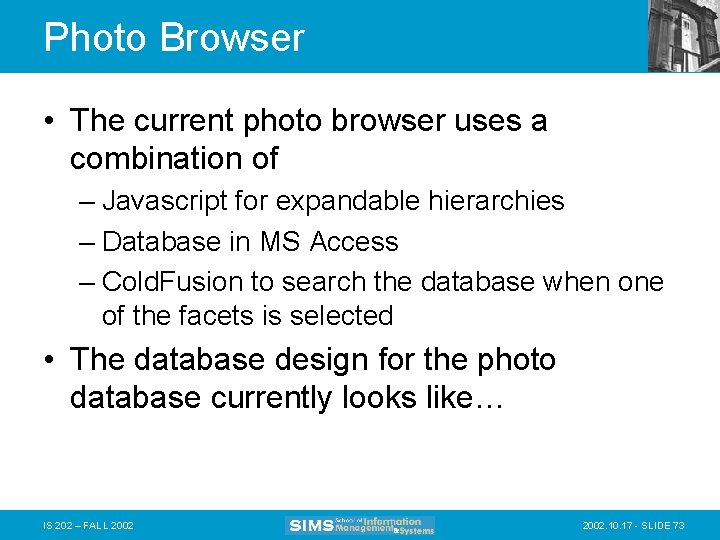 Photo Browser • The current photo browser uses a combination of – Javascript for