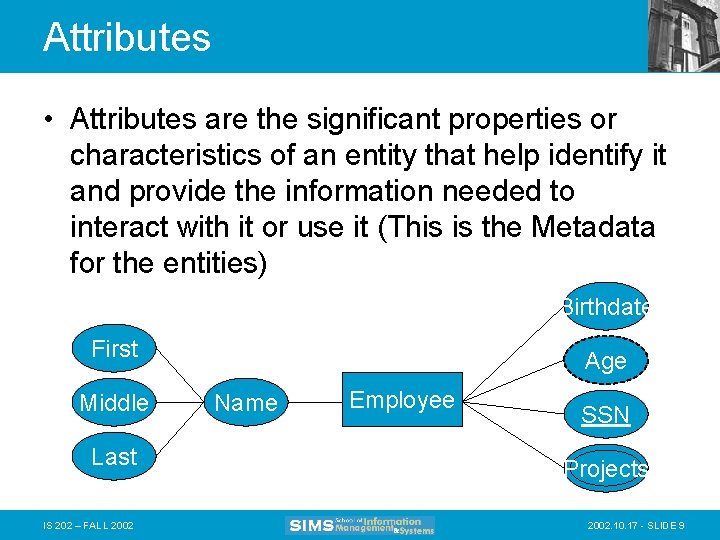 Attributes • Attributes are the significant properties or characteristics of an entity that help