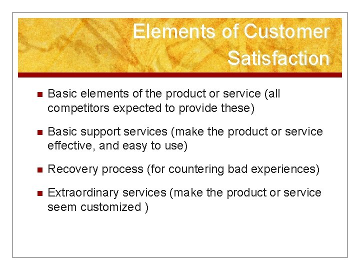 Elements of Customer Satisfaction n Basic elements of the product or service (all competitors