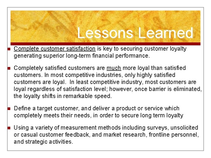 Lessons Learned n Complete customer satisfaction is key to securing customer loyalty generating superior