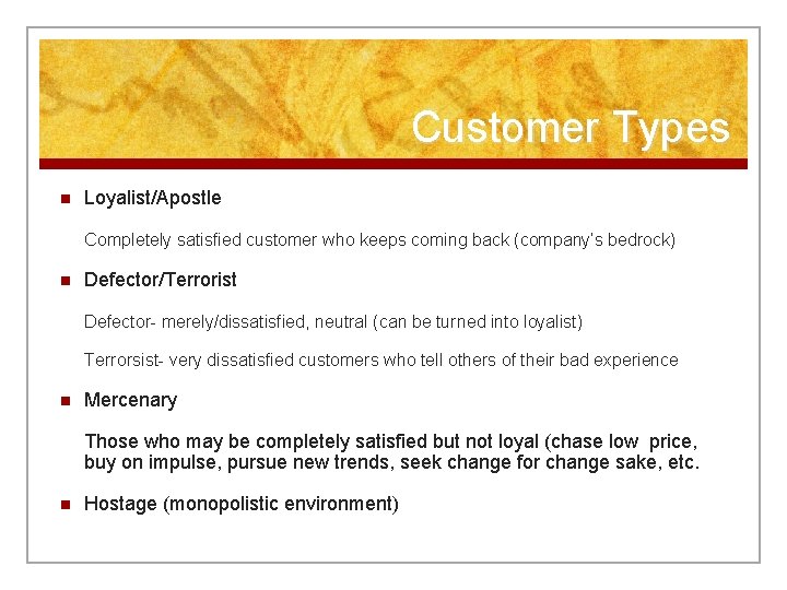 Customer Types n Loyalist/Apostle Completely satisfied customer who keeps coming back (company’s bedrock) n