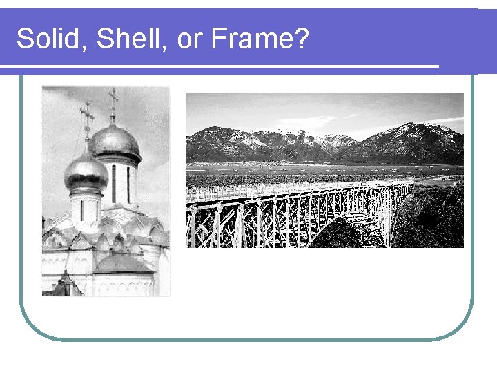 Solid, Shell, or Frame? 