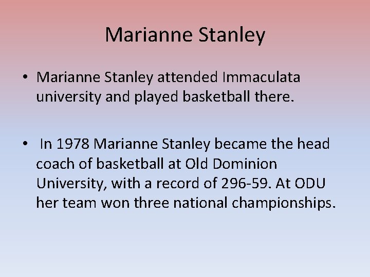 Marianne Stanley • Marianne Stanley attended Immaculata university and played basketball there. • In