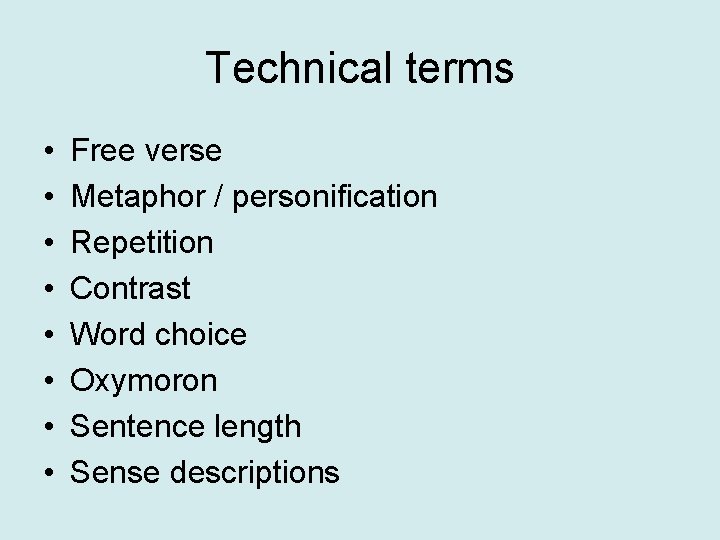 Technical terms • • Free verse Metaphor / personification Repetition Contrast Word choice Oxymoron