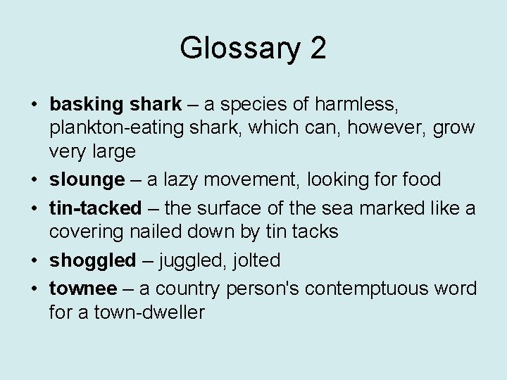 Glossary 2 • basking shark – a species of harmless, plankton-eating shark, which can,