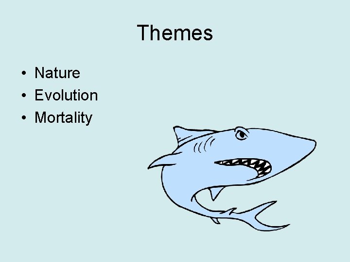 Themes • Nature • Evolution • Mortality 