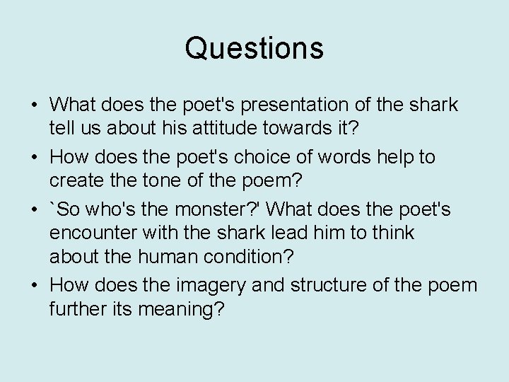 Questions • What does the poet's presentation of the shark tell us about his