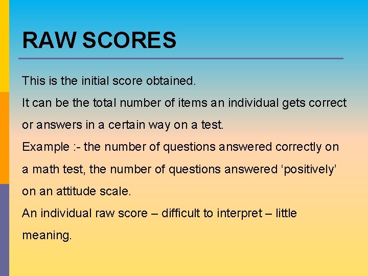 RAW SCORES This is the initial score obtained. It can be the total number RAW SCORES This is the initial score obtained. It can be the total number