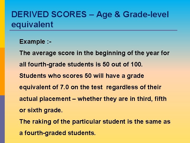 DERIVED SCORES – Age & Grade-level equivalent Example : The average score in the DERIVED SCORES – Age & Grade-level equivalent Example : The average score in the