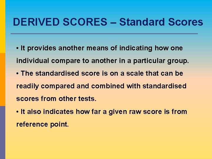 DERIVED SCORES – Standard Scores • It provides another means of indicating how one DERIVED SCORES – Standard Scores • It provides another means of indicating how one