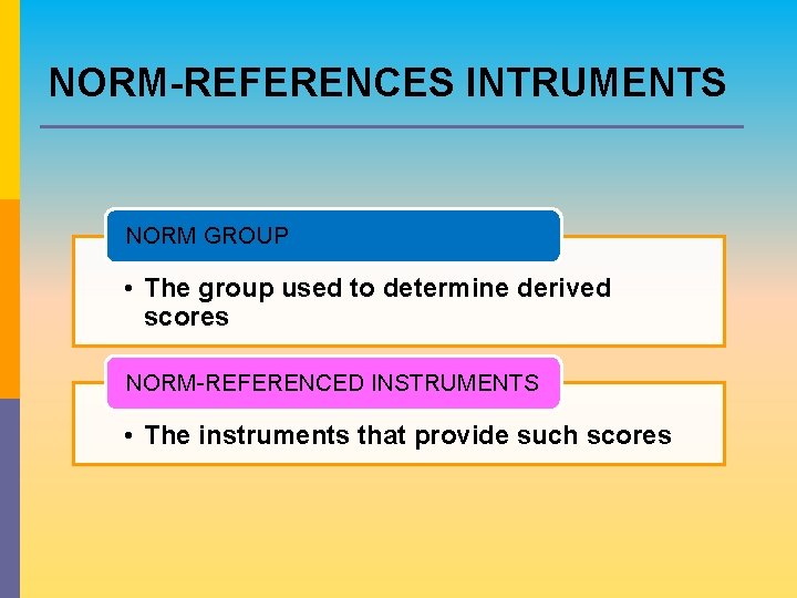 NORM-REFERENCES INTRUMENTS NORM GROUP • The group used to determine derived scores NORM-REFERENCED INSTRUMENTS NORM-REFERENCES INTRUMENTS NORM GROUP • The group used to determine derived scores NORM-REFERENCED INSTRUMENTS