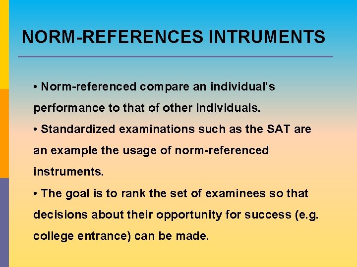 NORM-REFERENCES INTRUMENTS • Norm-referenced compare an individual’s performance to that of other individuals. • NORM-REFERENCES INTRUMENTS • Norm-referenced compare an individual’s performance to that of other individuals. •