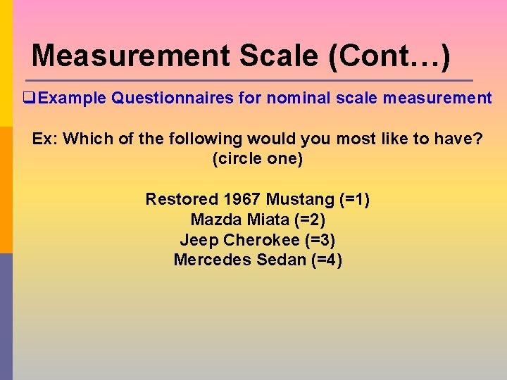 Measurement Scale (Cont…) q. Example Questionnaires for nominal scale measurement Ex: Which of the Measurement Scale (Cont…) q. Example Questionnaires for nominal scale measurement Ex: Which of the