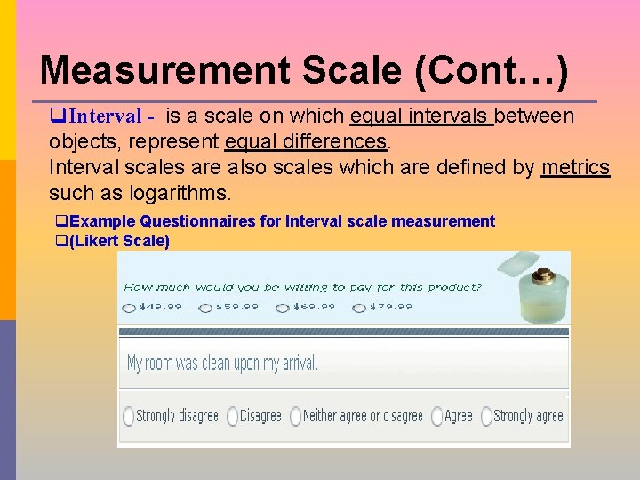 Measurement Scale (Cont…) q. Interval - is a scale on which equal intervals between Measurement Scale (Cont…) q. Interval - is a scale on which equal intervals between